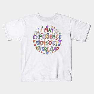 I May Experience Sensory Overload Kids T-Shirt